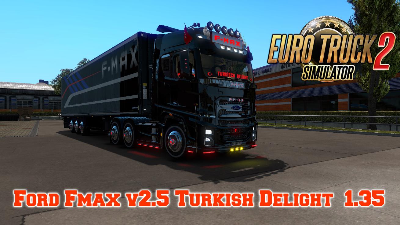ETS2 - Ford F-Max V2.5 Turkish Delight (1.35.X) (1.35.x) ETS2 - Ford F-Max V2.5 Turkish Delight (1.35.X) (1.35.x)