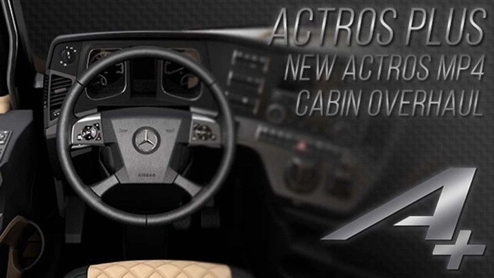 ETS2 - Actros Plus New Actros MP4 Cabin Overhaul V1.2 ETS2 - Actros Plus New Actros MP4 Cabin Overhaul V1.2